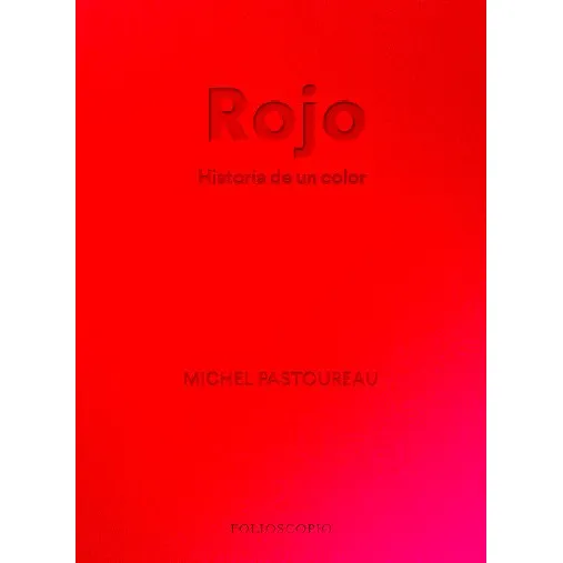 Rojo Historia De Un Color, De Pastoureau, Michel. Editorial Folioscopio, Tapa Dura En Español