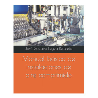 Libro: Manual Básico De Instalaciones De Aire Comprimido (sp Libro: Manual Básico De Instalaciones De Aire Comprimido (sp