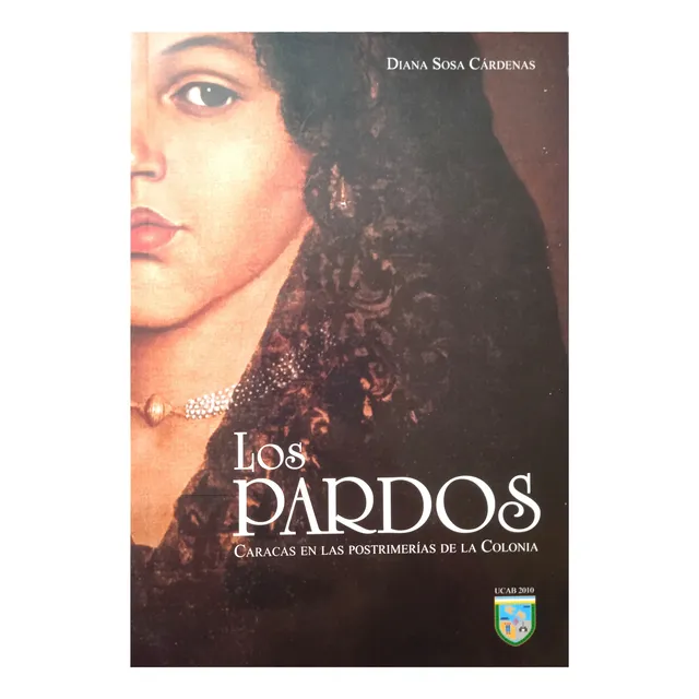 Los Pardos: Caracas En Las Postrimerías De La Colonia 