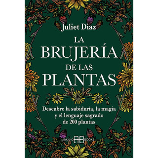 La Brujeria De Las Plantas, De Diaz, Juliet. Editorial Arkano Books, Tapa Blanda En Español La Brujeria De Las Plantas, De Diaz, Juliet. Editorial Arkano Books, Tapa Blanda En Español