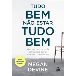 Tudo Bem NĂŁo Estar Tudo Bem: Vivendo O Luto E A Perda Em Um Mundo Que NĂŁo Aceita O Sofrimento, De Devine, Megan. Editorial Gmt Editores Ltda.,editora Sextante,editora Sextante, Capa Mole Em PortuguĂȘs, Tudo Bem NĂŁo Estar Tudo Bem: Vivendo O Luto E A Perda Em Um Mundo Que NĂŁo Aceita O Sofrimento, De Devine, Megan. Editorial Gmt Editores Ltda.,editora Sextante,editora Sextante, Capa Mole Em PortuguĂȘs,