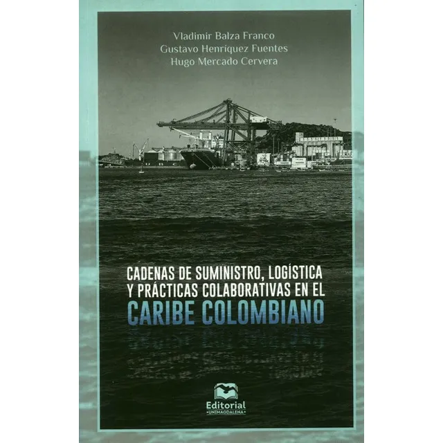 Cadenas De Suministro Logistica Y Practicas Colaborativas En El Caribe Colombiano, De Balza Franco, Vladimir. Editorial Universidad Del Magdalena, Tapa Dura, Edición 1 En Español, 2020