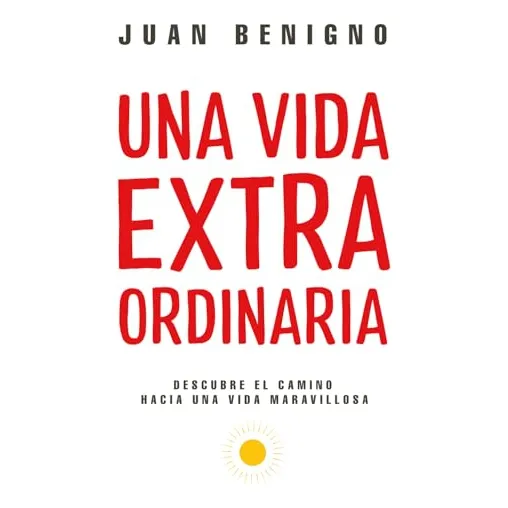 Una Vida Extraordinaria (spanish Edition), De Benigno, Juan. Editorial Independently Published, Tapa Pasta Blanda, Edición 1 En Español, 2024