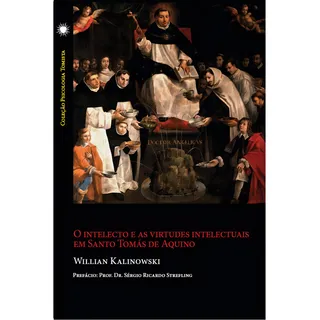 O Intelecto E As Virtudes Intelectuais Em Santo TomĂĄs De Aquino, De Willian Kalinowski. Editorial Contra Errores, Capa Mole, Edição 1 Em PortuguĂȘs, 2023 O Intelecto E As Virtudes Intelectuais Em Santo TomĂĄs De Aquino, De Willian Kalinowski. Editorial Contra Errores, Capa Mole, Edição 1 Em PortuguĂȘs, 2023