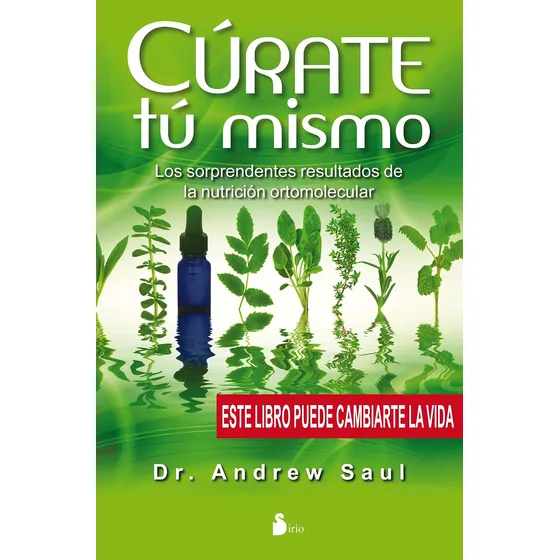 Cúrate tú mismo: Los sorprendentes resultados de la nutrición ortomolecular, de Saul, Andrew. Editorial Editorial Sirio, tapa blanda en español, 2012
