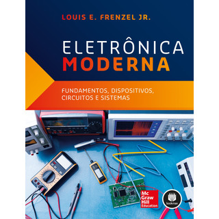Eletrônica Moderna: Fundamentos, Dispositivos, Circuitos E Sistemas, De Frenzel, Louis. Editorial Amgh, Capa Mole Em Português, 2015 Eletrônica Moderna: Fundamentos, Dispositivos, Circuitos E Sistemas, De Frenzel, Louis. Editorial Amgh, Capa Mole Em Português, 2015