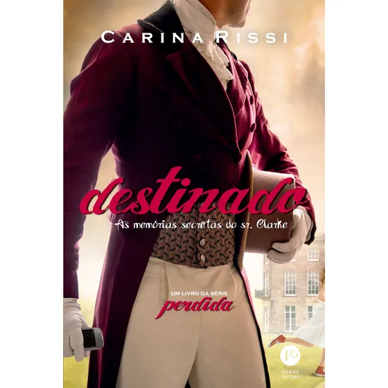 Destinado (Vol. 3 Perdida): As memórias secretas do Sr. Clarke, de Carina Rissi. Série Perdida (3), vol. 3. Editora Verus, capa mole em português, 2015