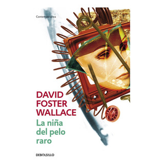 La Niña Del Pelo Raro, De David Foster Wallace. Editorial Debolsillo, Tapa Tapa Blanda En Español La Niña Del Pelo Raro, De David Foster Wallace. Editorial Debolsillo, Tapa Tapa Blanda En Español