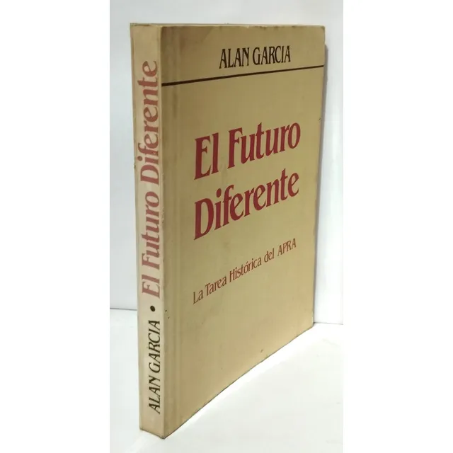 Alan Garcia - El Futuro Diferente Tarea Historica Apra 1982