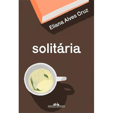 Solitaria - 1ªed.(2022), De Eliana Alves Cruz. Editora Companhia Das Letras, Capa Mole, Edição 1 Em Português, 2022 Solitaria - 1ªed.(2022), De Eliana Alves Cruz. Editora Companhia Das Letras, Capa Mole, Edição 1 Em Português, 2022