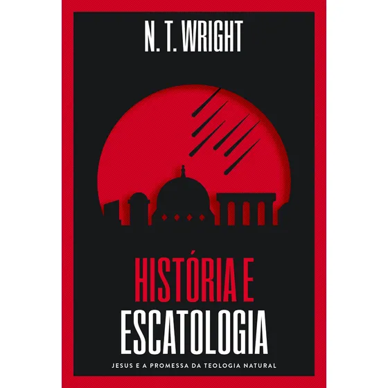 História e Escatologia: Jesus e a promessa da teologia natural de N.T. Wright. Editorial Thomas Nelson Brasil capa mole em português 2021