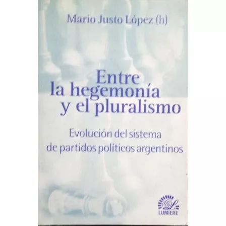Entre La Hegemonía Y El Pluralismo Justo López 