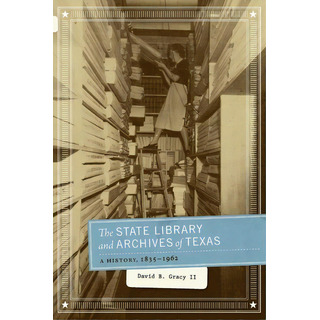 The State Library And Archives Of Texas, De David B. Gracy. Editorial University Texas Press, Tapa Blanda En Inglés The State Library And Archives Of Texas, De David B. Gracy. Editorial University Texas Press, Tapa Blanda En Inglés