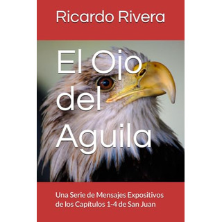 El Ojo Del Aguila: Una Serie De Mensajes Expositivos De Los El Ojo Del Aguila: Una Serie De Mensajes Expositivos De Los