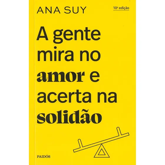 A gente mira no amor e acerta na solidão, de Suy, Ana. Editorial Editora Planeta do Brasil Ltda., capa mole em português, 2022