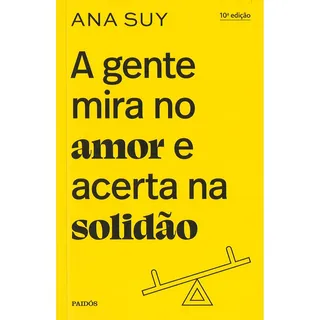 A Gente Mira No Amor E Acerta Na SolidĂŁo, De Suy, Ana. Editorial Editora Planeta Do Brasil Ltda., Capa Mole Em PortuguĂȘs, 2022 A Gente Mira No Amor E Acerta Na SolidĂŁo, De Suy, Ana. Editorial Editora Planeta Do Brasil Ltda., Capa Mole Em PortuguĂȘs, 2022