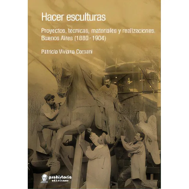 Hacer Esculturas: Proyectos, Técnicas, Materiales Y Realizaciones. Buenos Aire, De Corsani Patricia Viviana., Vol. Volumen Unico. Editorial Prohistoria, Tapa Blanda, Edición 1 En Español