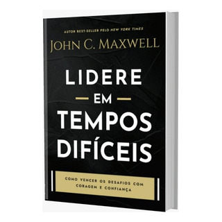 Livro Lidere Em Tempos Difíceis - John C. Maxwell Livro Lidere Em Tempos Difíceis - John C. Maxwell