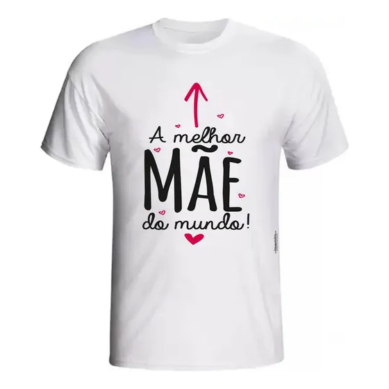 Camisa Personalizada A Melhor Mãe Do Mundo Aqui Dia Das Mães