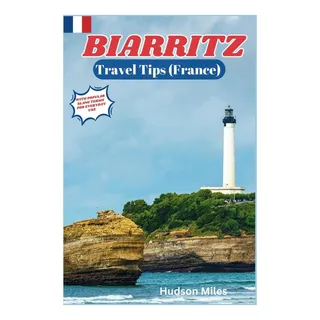 Livro: Dicas De Viagem Para Biarritz (frança): Descubra Mais Livro: Dicas De Viagem Para Biarritz (frança): Descubra Mais