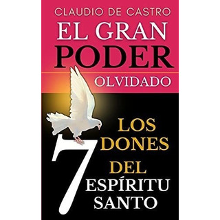 El Gran Poder Olvidado: Los 7 Dones Del Espíritu Santo: 4 El Gran Poder Olvidado: Los 7 Dones Del Espíritu Santo: 4