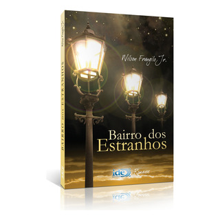 Bairro Dos Estranhos, De Frungilo Júnior, Wilson. Editorial Instituto De Difusão Espírita, Capa Mole Em Português, 2016 Bairro Dos Estranhos, De Frungilo Júnior, Wilson. Editorial Instituto De Difusão Espírita, Capa Mole Em Português, 2016