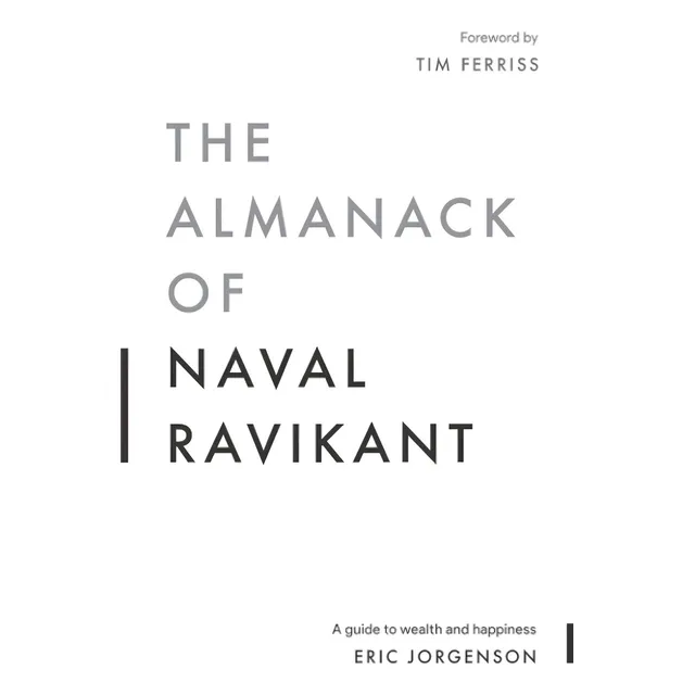 The Almanack Of Naval Ravikant : A Guide To Wealth And Ha...