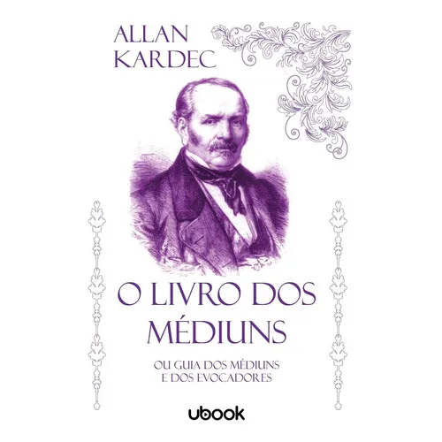 O Livro Dos Médiuns: Ou Guia Dos Médiuns E Dos Evocadores, De Kardec, Allan. Editora Ubook, Capa Mole Em Português, 20