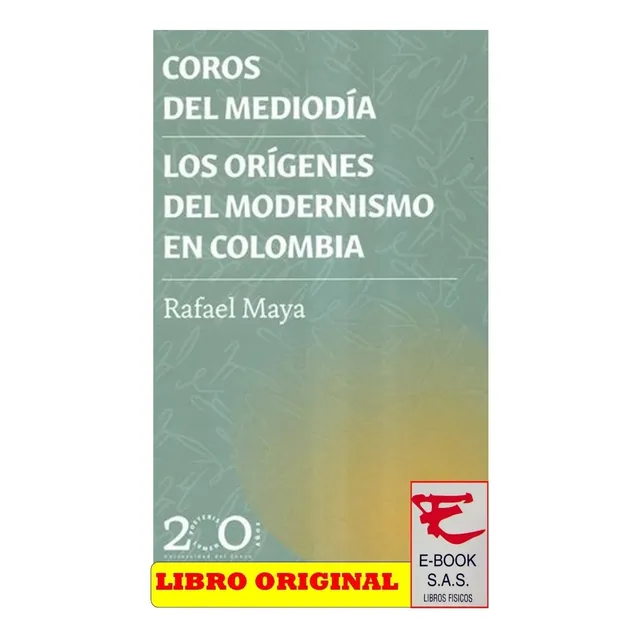 Coros Del Mediodia Los Origenes Del Modernismo En Colombia