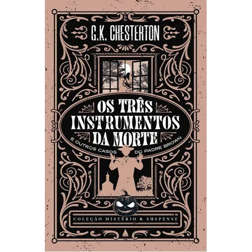Os Três Instrumentos Da Morte E Outros Casos Do Padre Brown
