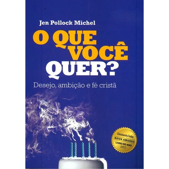 O Que Você Quer?, Jen Pollock Michel - Ultimato: Desejo, Ambição E Fé Cristã, De Jen Pollock Michel., Vol. 1. Editorial Ultimato, Capa Mole, Edição 1ª Edição Em Português, 2016