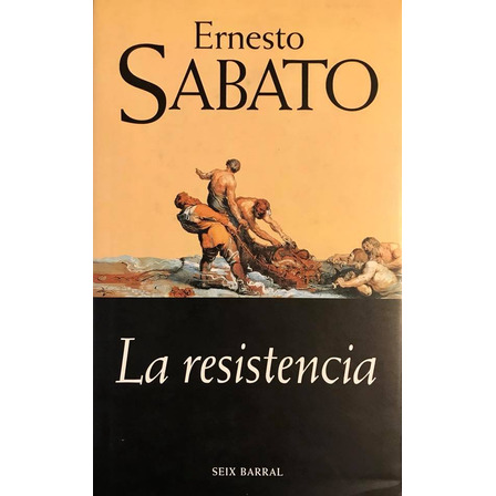 La Resistencia - Ernesto Sabato La Resistencia - Ernesto Sabato