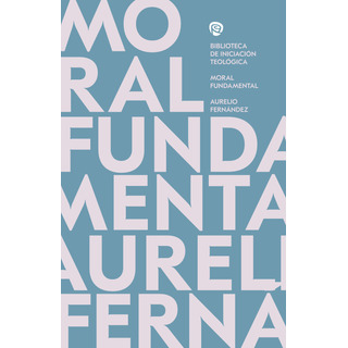 Moral Fundamental - Fernandez Fernandez Aurelio Moral Fundamental - Fernandez Fernandez Aurelio