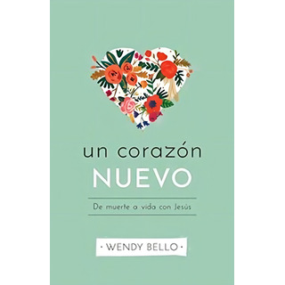 Un Nuevo Corazón: De Muerte A Vida Con Jesús, De Wendy Bello. Editorial Océano En Español Un Nuevo Corazón: De Muerte A Vida Con Jesús, De Wendy Bello. Editorial Océano En Español