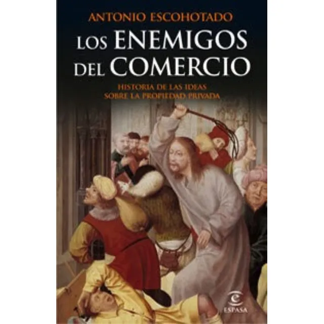 Antonio Escohotado Los enemigos del comercio I Editorial Espasa