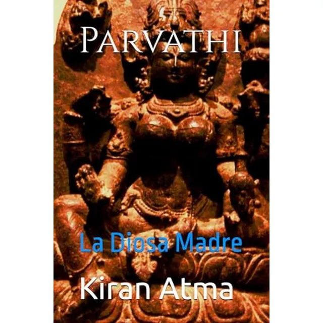 Parvathi: La Diosa Madre (desentranando El Panteon Hindu: Tu