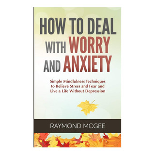 Libro: How To Deal With Worry And Anxiety: Simple Mindfulnes Libro: How To Deal With Worry And Anxiety: Simple Mindfulnes