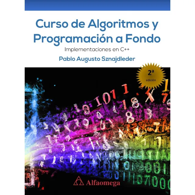 Libro Curso De Algoritmos Y Programación A Fondo 2ed: Implementaciones En C++, De Pablo Sznajdleder., Vol. 1. Editorial Alfaomega Grupo Editor, Tapa Blanda, Edición 2 En Español, 2023