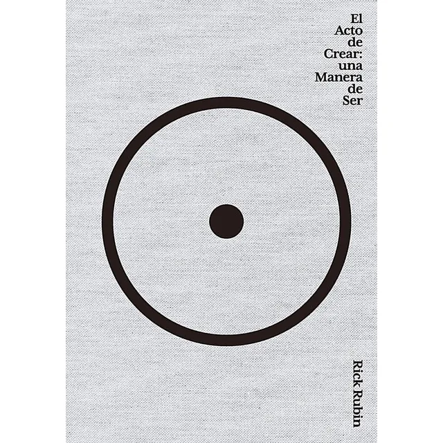 El Acto De Crear Una Manera De Ser / Rick Rubin