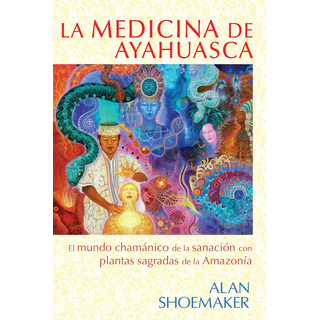 Medicina De Ayahuasca, La, De Alan Shoemaker. Editorial Foundation For Inner Peace, Tapa Blanda, Edición 1 En Español, 2012 Medicina De Ayahuasca, La, De Alan Shoemaker. Editorial Foundation For Inner Peace, Tapa Blanda, Edición 1 En Español, 2012
