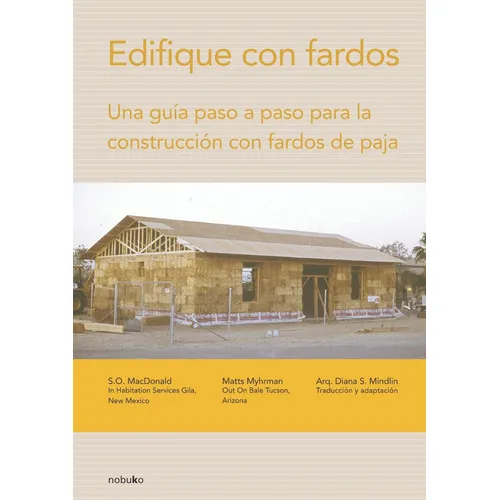 Edifique Con Fardos: Una Guia Paso A Paso Para La Construcción Con Fardos De Paja, De Mindlin, Diana., Vol. 1. Editorial Nobuko, Tapa Blanda, Edición 1 En Español, 2008