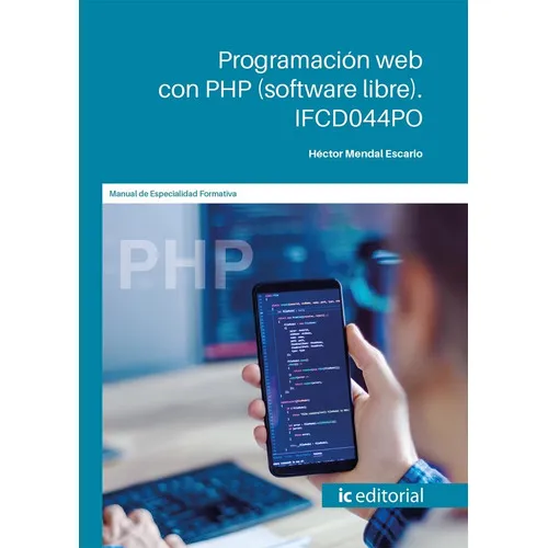 Programación web con PHP (software libre), de Héctor Mendal Escario. Editorial IC Editorial, tapa blanda en español, 2022