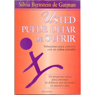 Usted Puede Dejar De Sufrir, Soluciones De Colon Irritable Usted Puede Dejar De Sufrir, Soluciones De Colon Irritable