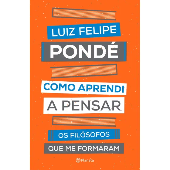 Como aprendi a pensar: Os filósofos que me formaram, de Pondé, Luiz Felipe. Editorial Editora Planeta do Brasil Ltda., capa mole em português, 2019