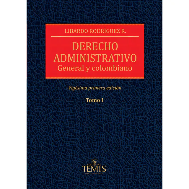 Derecho Administrativo: General Y Colombiano. Tomo I, De Libardo Rodríguez Rodríguez. Editorial Temis, Tapa Dura, Edición 2021 En Español