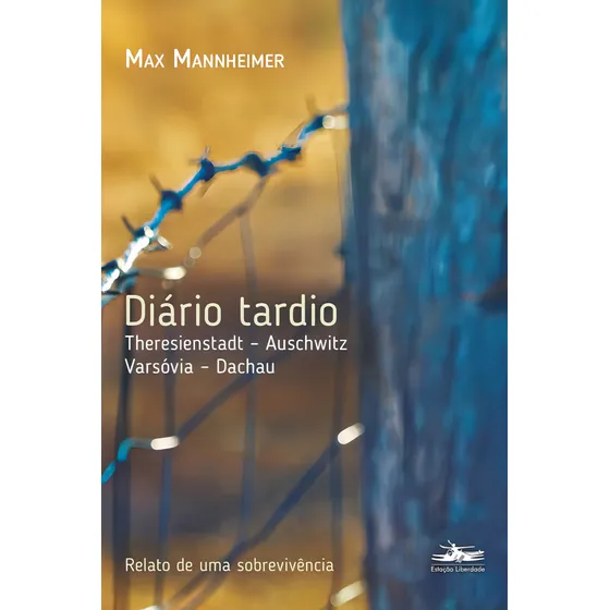 Diário Tardio:: Theresienstadt Auschwitz Varsóvia - Dachau, De Max Mannheimer., Vol. 1. Editorial Estação Liberdade, Capa Mole, Edição 1 Em Português, 2024
