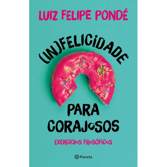 (In)felicidade para corajosos, de Pondé, Luiz Felipe. Editorial Editora Planeta do Brasil Ltda., capa mole em português, 2021