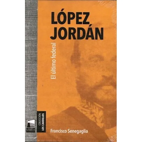 Lopez Jordan El Ultimo Federal (coleccion Los Caudillos) -