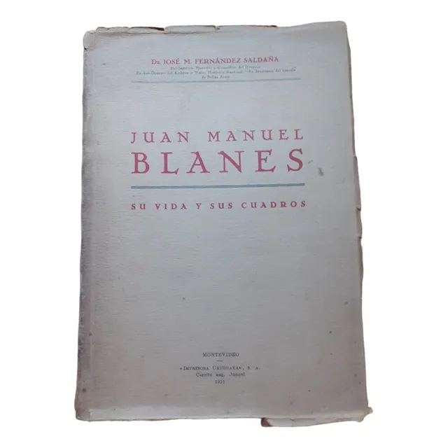 Juan Manuel Blanes - Su Vida Y Sus Cuadros/fernández Saldaña