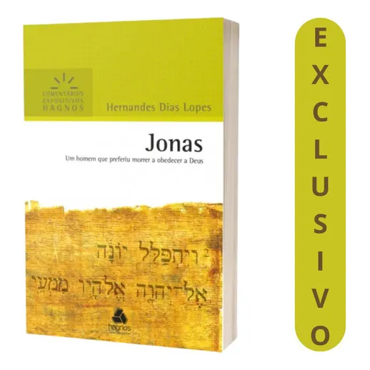 Jonas - Comentários Expositivos - Hernandes Dias Lopes - Quando O Chamado De Deus Confronta A Vontade Humana - Editora Hagnos